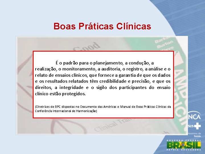 Boas Práticas Clínicas É o padrão para o planejamento, a condução, a realização, o