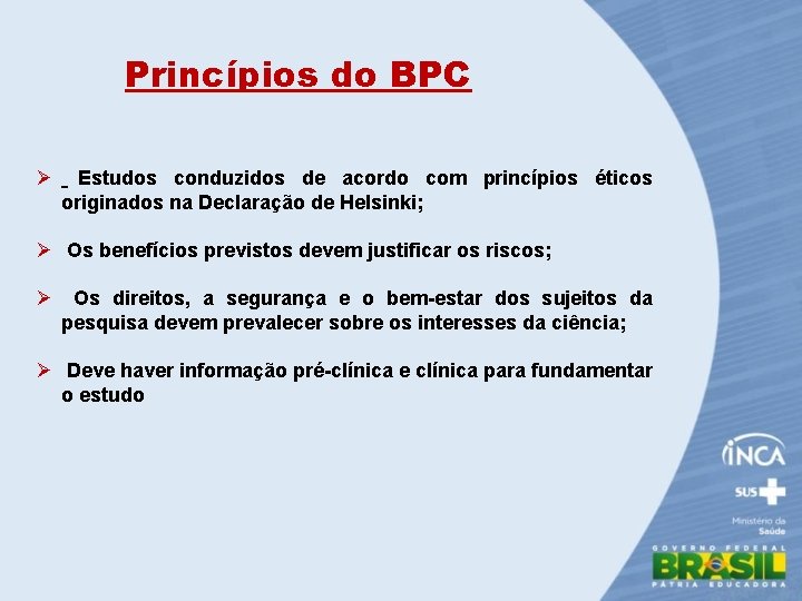 Princípios do BPC Ø Estudos conduzidos de acordo com princípios éticos originados na Declaração