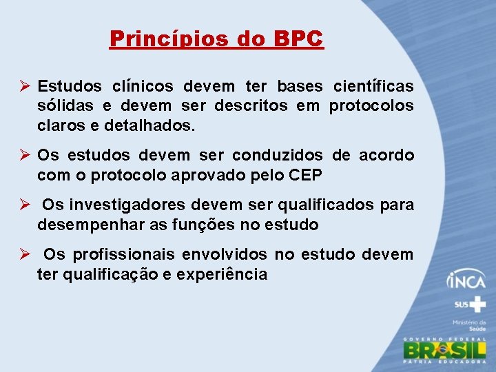 Princípios do BPC Ø Estudos clínicos devem ter bases científicas sólidas e devem ser