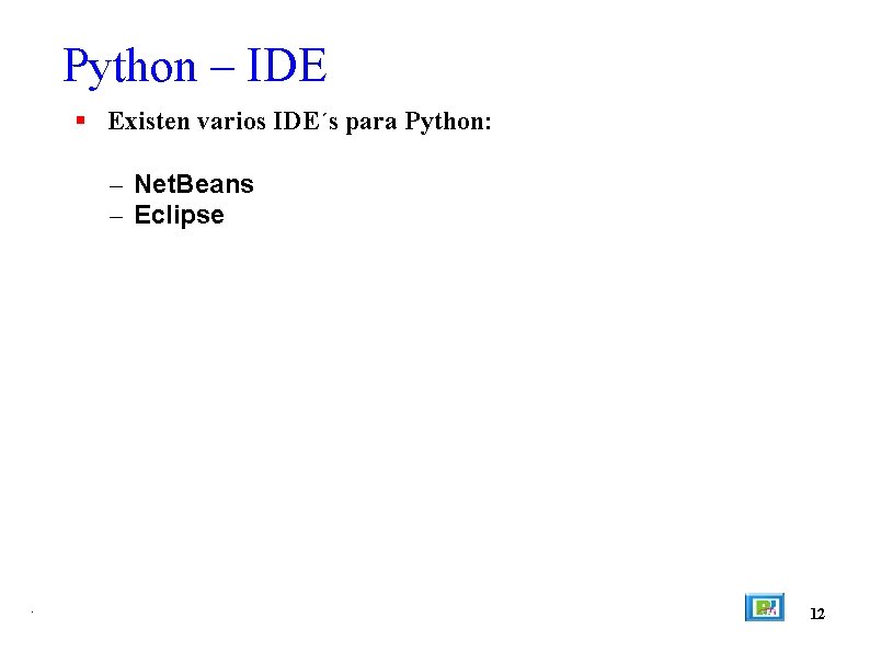 Python – IDE Existen varios IDE´s para Python: – Net. Beans – Eclipse .