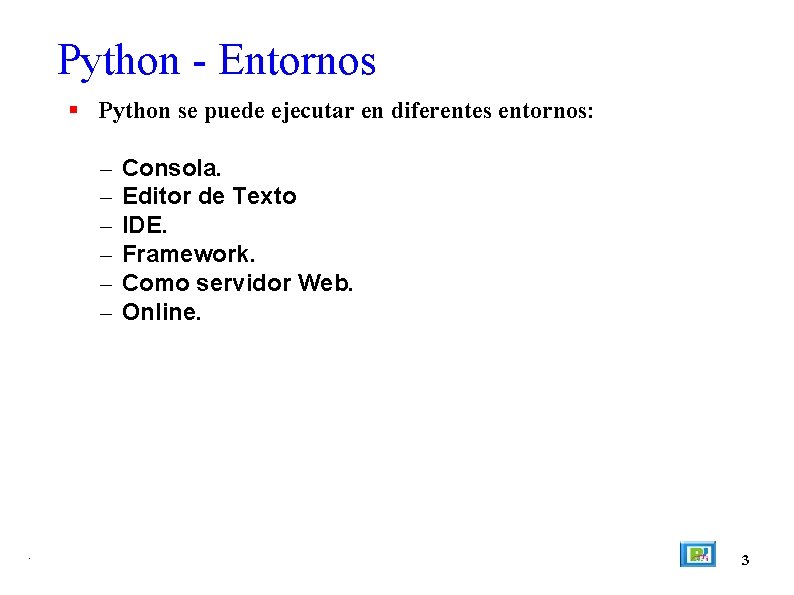 Python - Entornos Python se puede ejecutar en diferentes entornos: – – – .