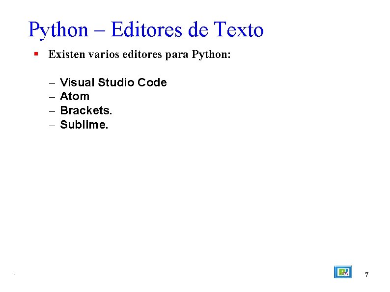 Python – Editores de Texto Existen varios editores para Python: – – . Visual