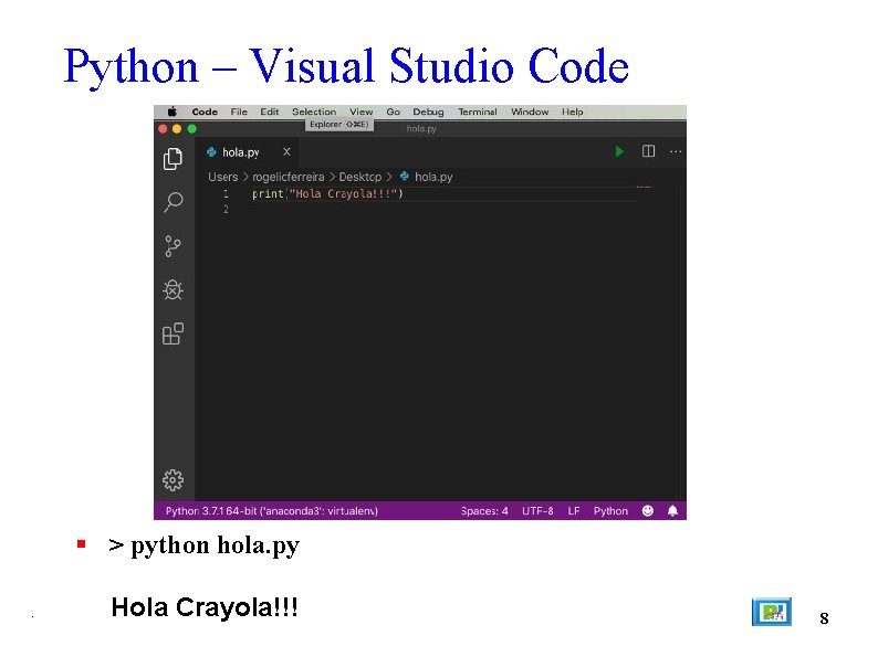 Python – Visual Studio Code > python hola. py. Hola Crayola!!! 8 