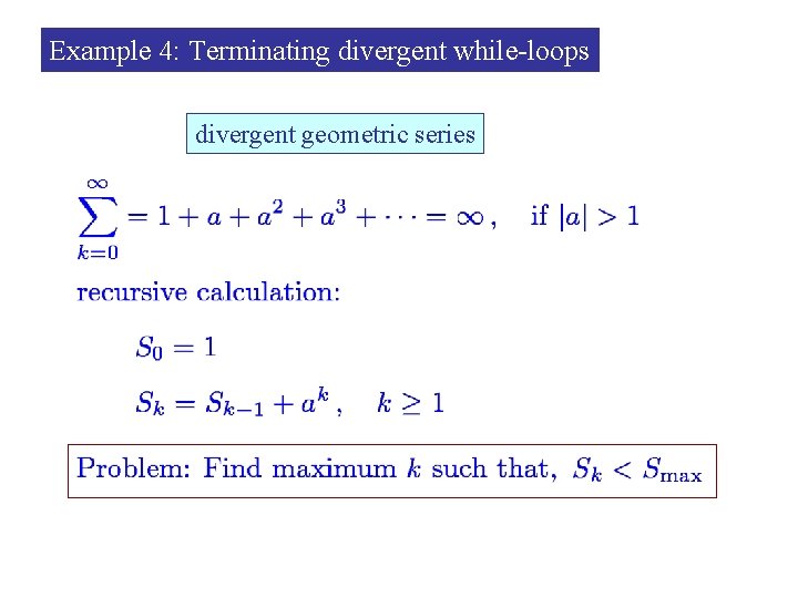 Example 4: Terminating divergent while-loops divergent geometric series 