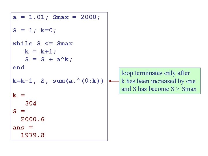 a = 1. 01; Smax = 2000; S = 1; k=0; while S <=