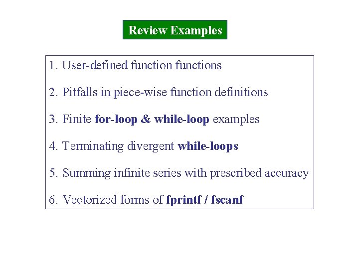Review Examples 1. User-defined functions 2. Pitfalls in piece-wise function definitions 3. Finite for-loop