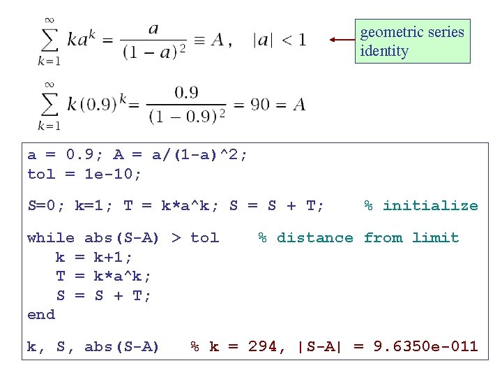 geometric series identity a = 0. 9; A = a/(1 -a)^2; tol = 1