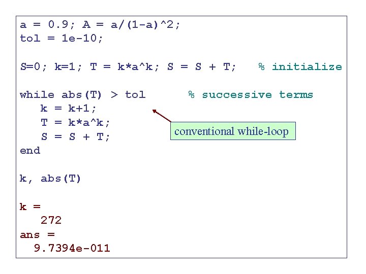 a = 0. 9; A = a/(1 -a)^2; tol = 1 e-10; S=0; k=1;