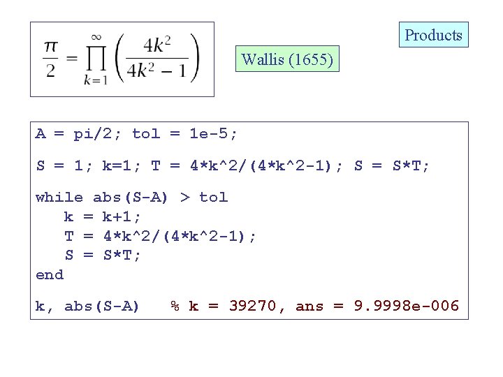 Products Wallis (1655) A = pi/2; tol = 1 e-5; S = 1; k=1;