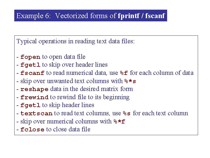 Example 6: Vectorized forms of fprintf / fscanf Typical operations in reading text data