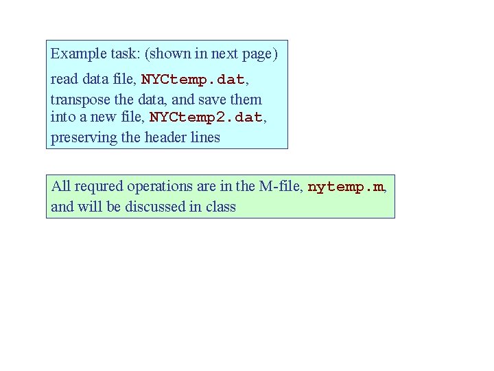 Example task: (shown in next page) read data file, NYCtemp. dat, transpose the data,