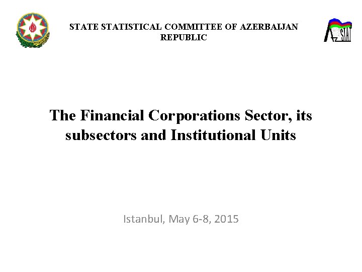STATE STATISTICAL COMMITTEE OF AZERBAIJAN REPUBLIC The Financial Corporations Sector, its subsectors and Institutional