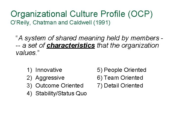 Organizational Culture Profile (OCP) O’Reily, Chatman and Caldwell (1991) “A system of shared meaning