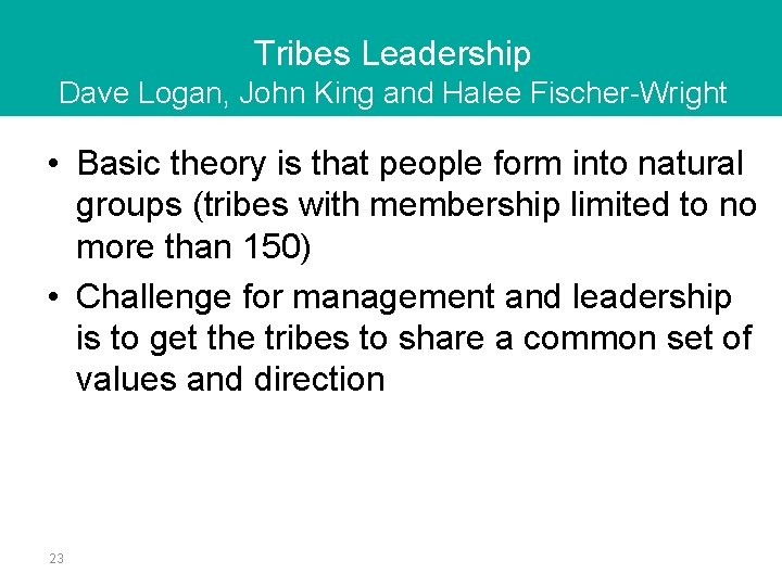 Tribes Leadership Dave Logan, John King and Halee Fischer-Wright • Basic theory is that