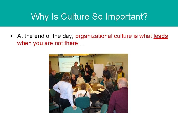 Why Is Culture So Important? • At the end of the day, organizational culture