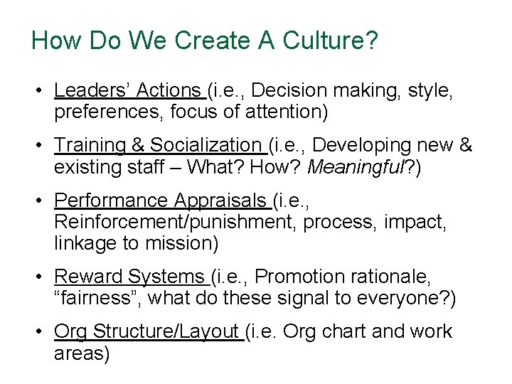 How Do We Create A Culture? • Leaders’ Actions (i. e. , Decision making,