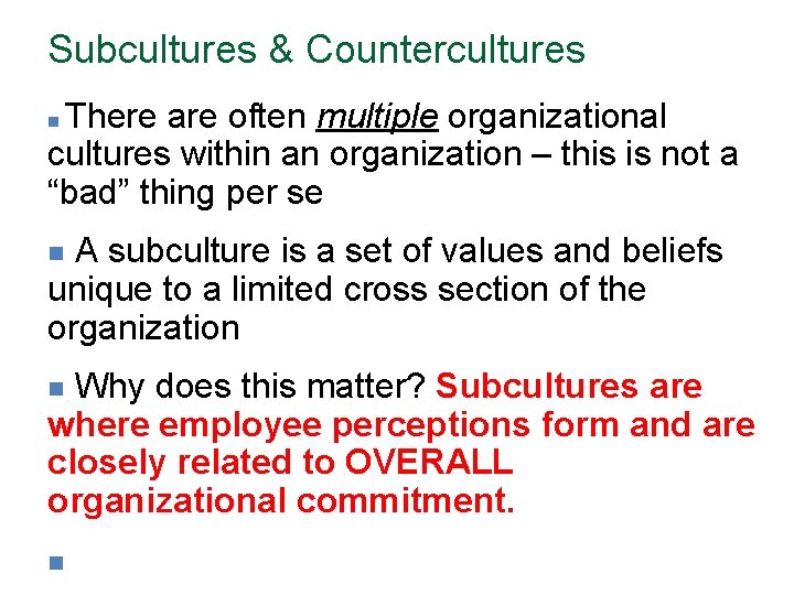 Subcultures & Countercultures There are often multiple organizational cultures within an organization – this