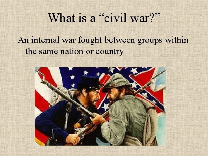 What is a “civil war? ” An internal war fought between groups within the