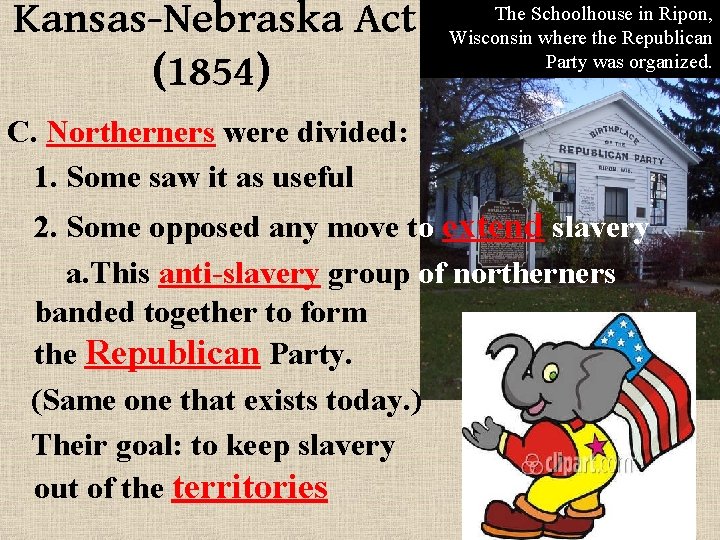 Kansas-Nebraska Act (1854) The Schoolhouse in Ripon, Wisconsin where the Republican Party was organized.