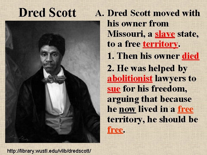 Dred Scott http: //library. wustl. edu/vlib/dredscott/ A. Dred Scott moved with his owner from