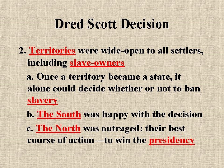 Dred Scott Decision 2. Territories were wide-open to all settlers, including slave-owners a. Once