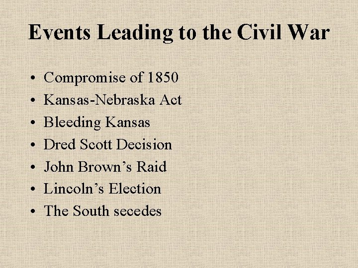Events Leading to the Civil War • • Compromise of 1850 Kansas-Nebraska Act Bleeding