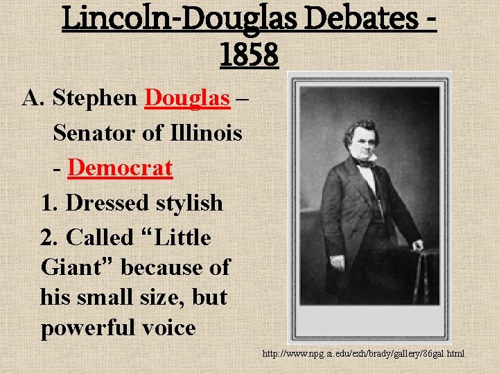 Lincoln-Douglas Debates 1858 A. Stephen Douglas – Senator of Illinois - Democrat 1. Dressed