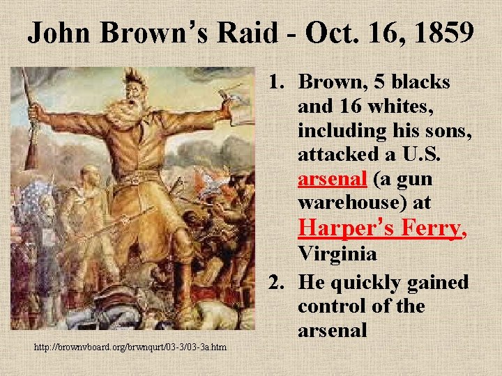 John Brown’s Raid - Oct. 16, 1859 1. Brown, 5 blacks and 16 whites,