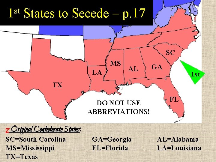 1 st States to Secede – p. 17 SC MS LA AL GA 1