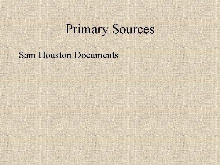 Primary Sources Sam Houston Documents 
