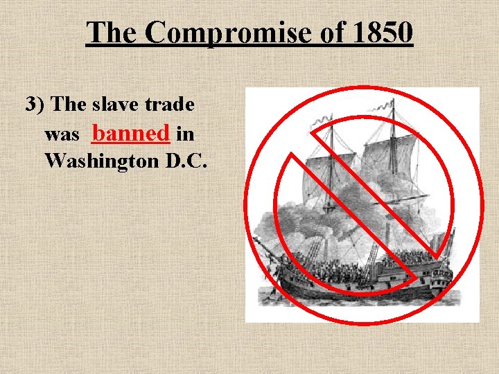 The Compromise of 1850 3) The slave trade was banned in Washington D. C.