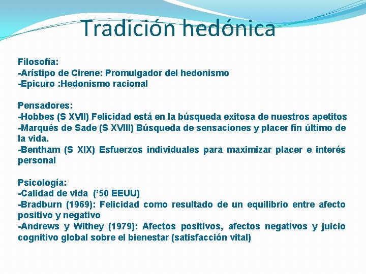 Tradición hedónica Filosofía: -Arístipo de Cirene: Promulgador del hedonismo -Epicuro : Hedonismo racional Pensadores: