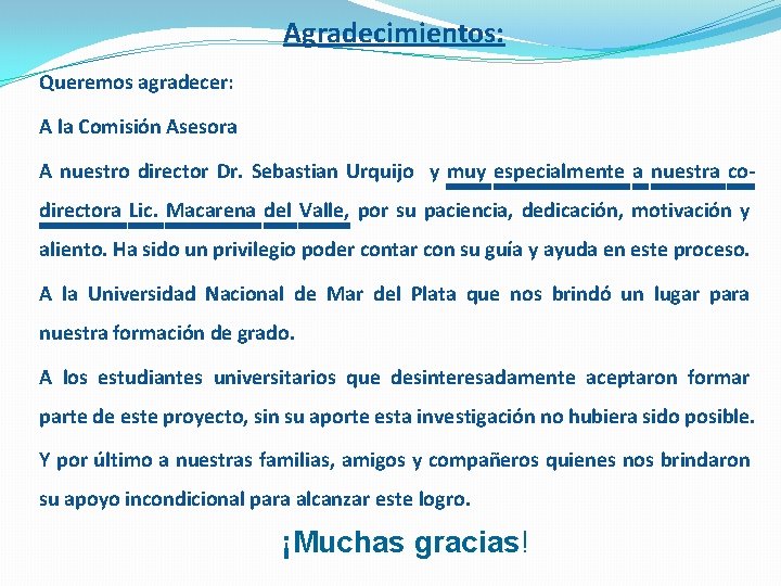 Agradecimientos: Queremos agradecer: A la Comisión Asesora A nuestro director Dr. Sebastian Urquijo y