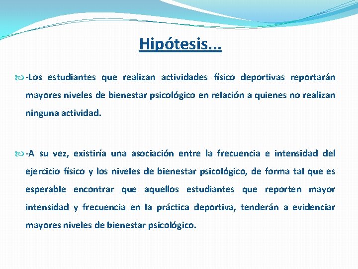 Hipótesis. . . -Los estudiantes que realizan actividades físico deportivas reportarán mayores niveles de