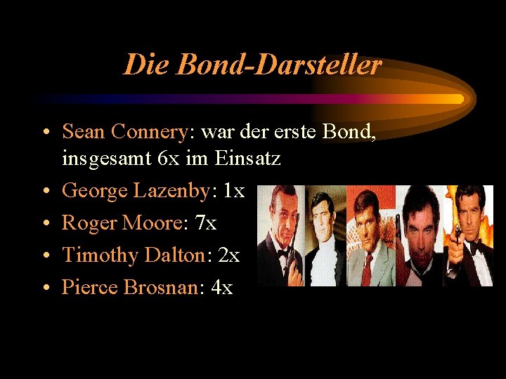 Die Bond-Darsteller • Sean Connery: war der erste Bond, insgesamt 6 x im Einsatz