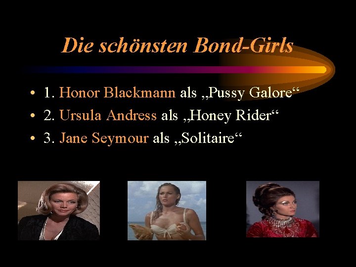 Die schönsten Bond-Girls • 1. Honor Blackmann als „Pussy Galore“ • 2. Ursula Andress