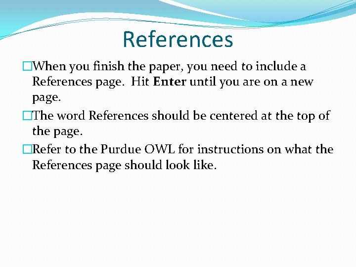 References �When you finish the paper, you need to include a References page. Hit