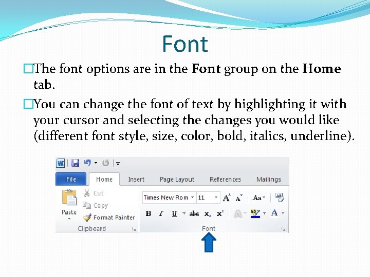 Font �The font options are in the Font group on the Home tab. �You