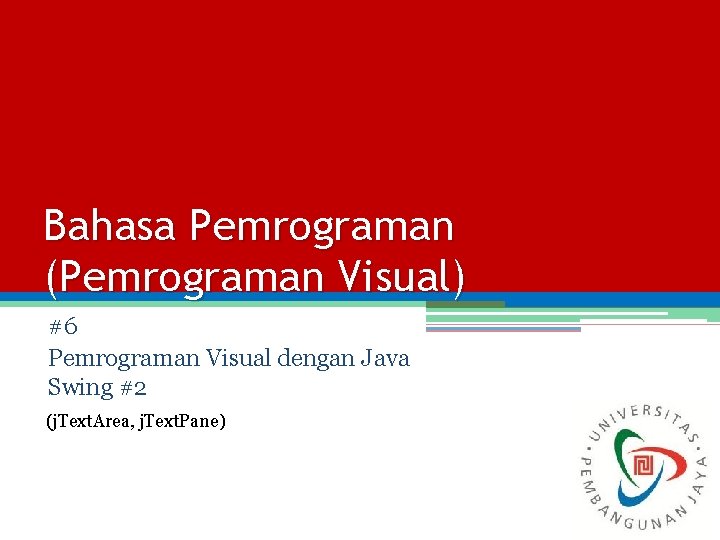 Bahasa Pemrograman (Pemrograman Visual) #6 Pemrograman Visual dengan Java Swing #2 (j. Text. Area,