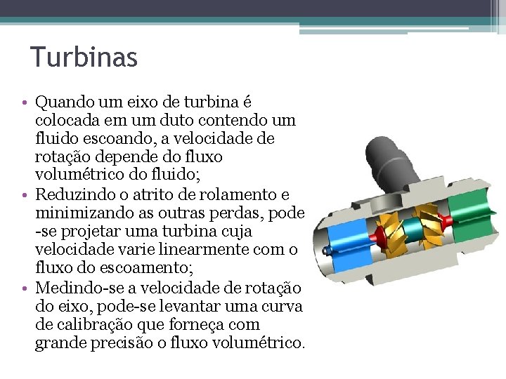 Turbinas • Quando um eixo de turbina é colocada em um duto contendo um