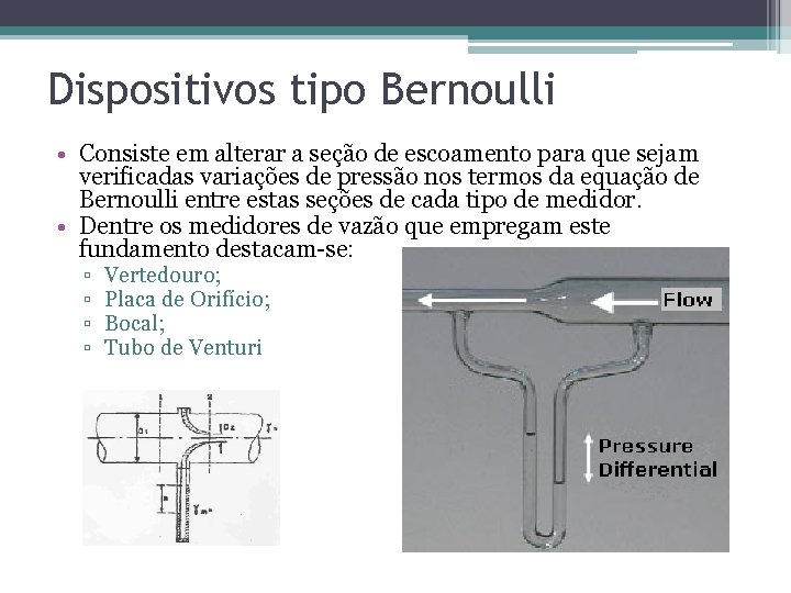 Dispositivos tipo Bernoulli • Consiste em alterar a seção de escoamento para que sejam