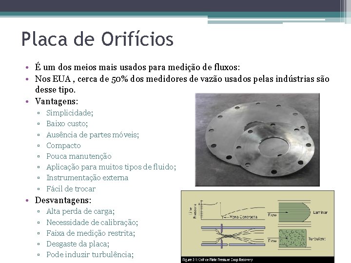 Placa de Orifícios • É um dos meios mais usados para medição de fluxos: