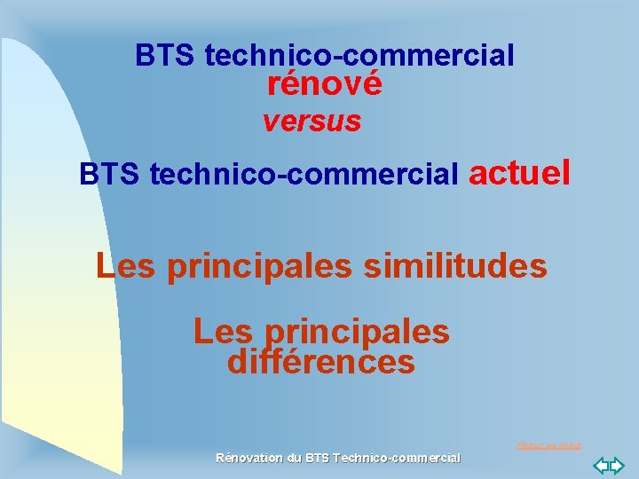 BTS technico-commercial rénové versus BTS technico-commercial actuel Les principales similitudes Les principales différences Retour