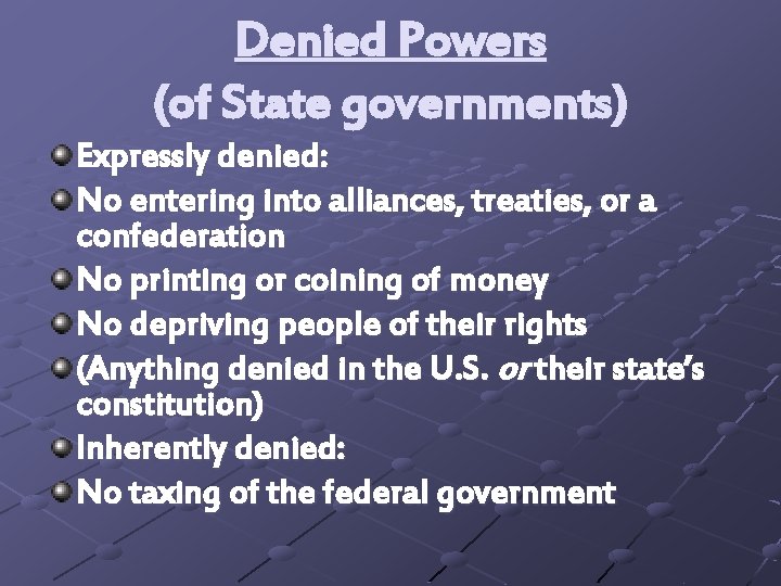 Denied Powers (of State governments) Expressly denied: No entering into alliances, treaties, or a