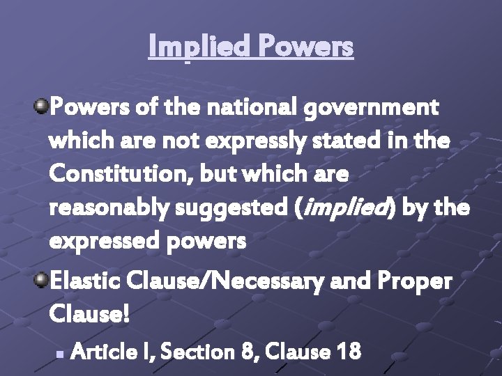 Implied Powers of the national government which are not expressly stated in the Constitution,