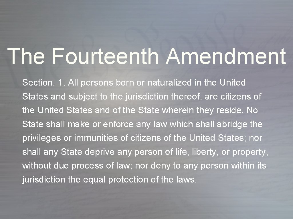 The Fourteenth Amendment Section. 1. All persons born or naturalized in the United States