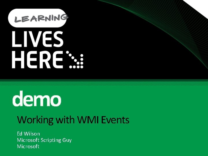 demo Working with WMI Events Ed Wilson Microsoft Scripting Guy Microsoft 