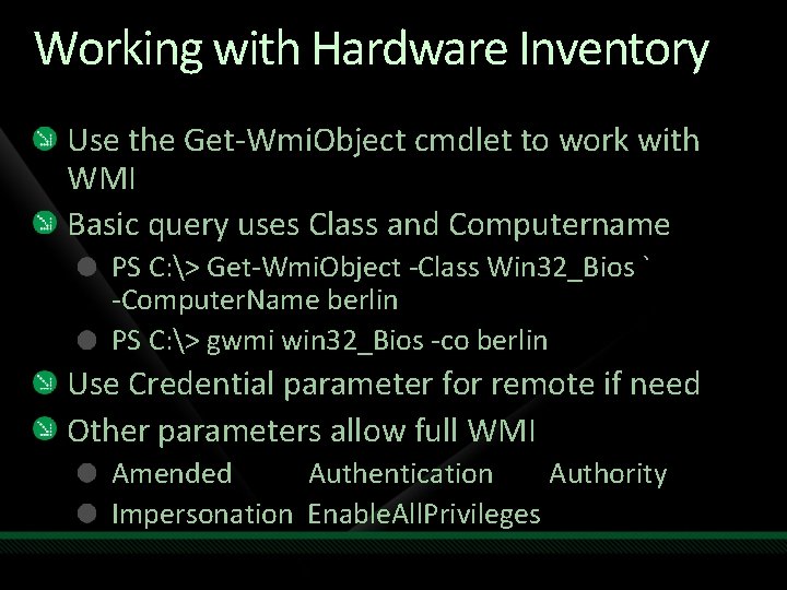 Working with Hardware Inventory Use the Get-Wmi. Object cmdlet to work with WMI Basic