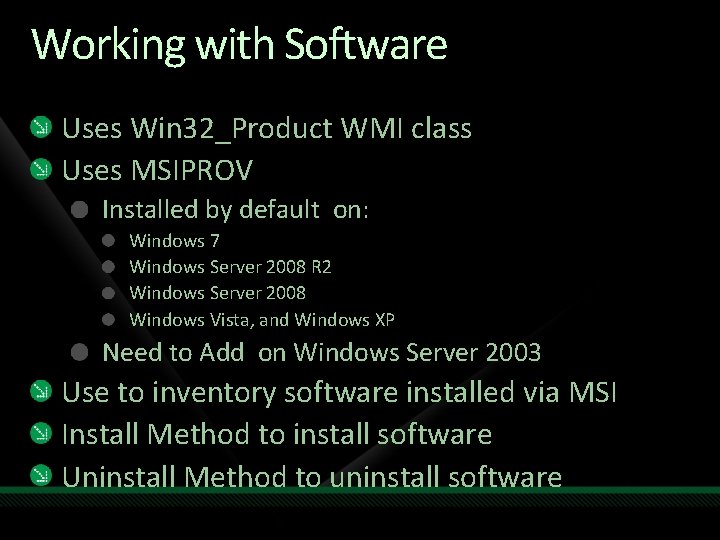 Working with Software Uses Win 32_Product WMI class Uses MSIPROV Installed by default on: