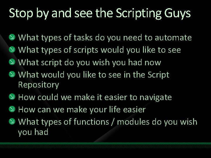 Stop by and see the Scripting Guys What types of tasks do you need